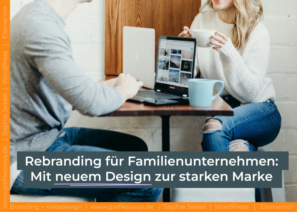 Rebranding für Familienunternehmen: Mit neuem Design zur starken Marke